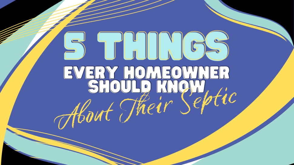 5 Things Every Homeowner Should Know About Their Septic System