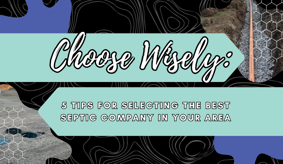 Choose Wisely: 5 Tips for Selecting the Best Septic Company