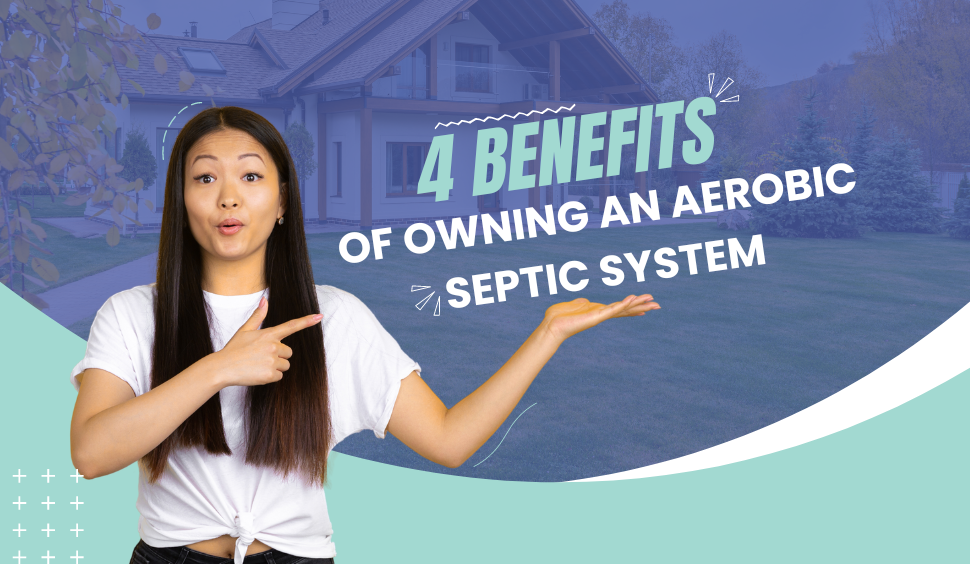 4 Benefits of Owning an Aerobic Septic System