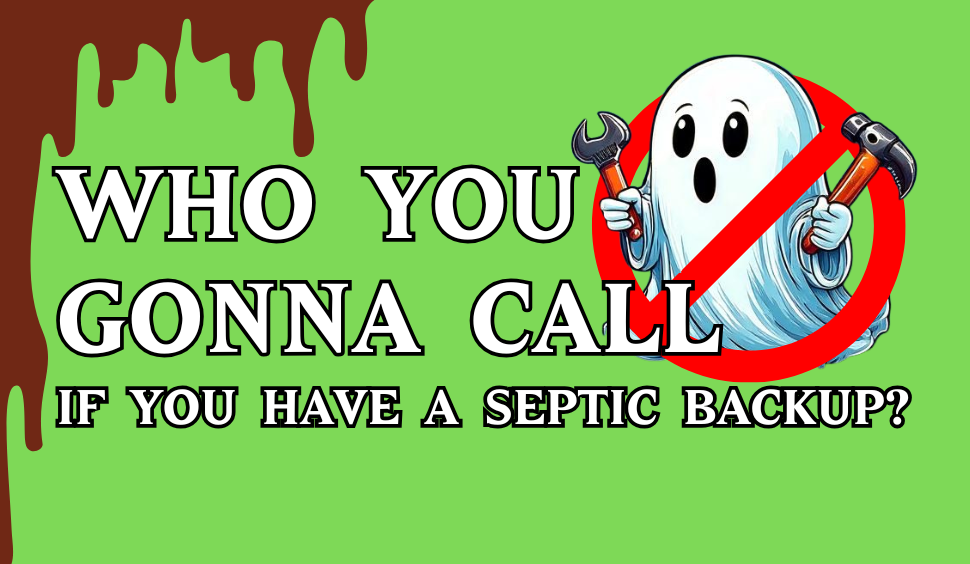 Who you gonna call if you have a septic backup?