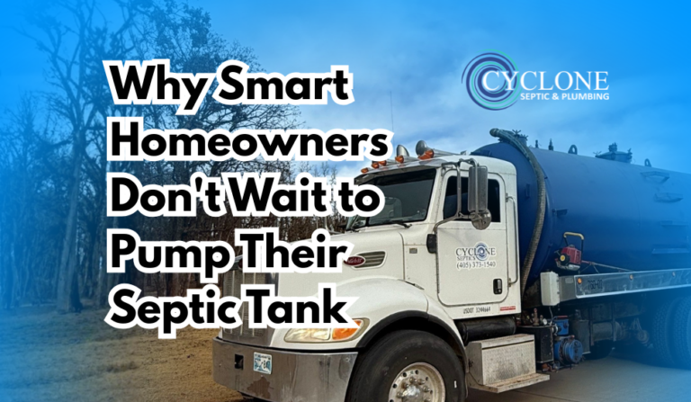 Septic pumping truck parked in a residential driveway with overlay text “Why Smart Homeowners Don’t Wait to Pump Their Septic Tank” and Cyclone Septic & Plumbing logo